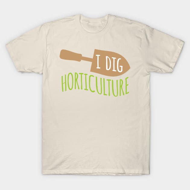 I Dig Horticulture T-Shirt by oddmatter